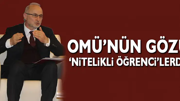 OMÜ'nün gözü 'nitelikli öğrenci'lerde