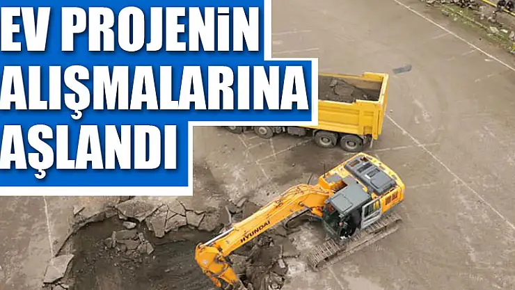 DEV PROJENİN ÇALIŞMALARINA  BAŞLANDI