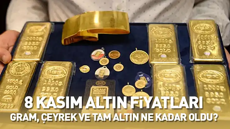 8 Kasım Altın Fiyatları: Gram, Çeyrek ve Tam Altın Ne Kadar Oldu?