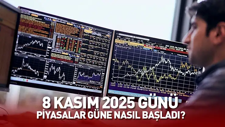 8 Kasım'da piyasalarda son durum: Güne böyle başladı