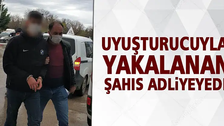 Otobüsünden inerken uyuşturucuyla yakalanan şahıs adliyeye sevk edildi