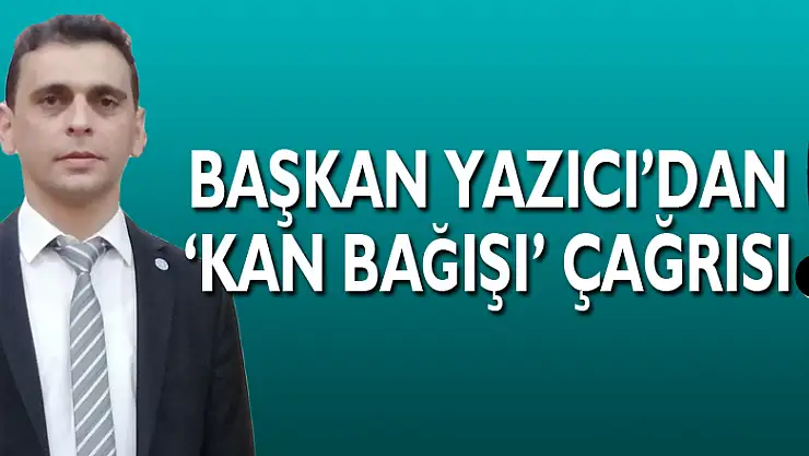 Başkan Yazıcı 'Kan Bağışı' Çağrısı!