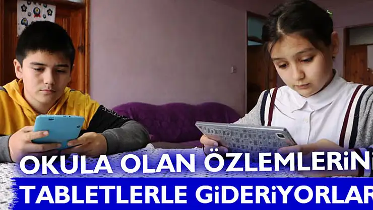 Okula olan özlemlerini tabletlerle gideriyorlar