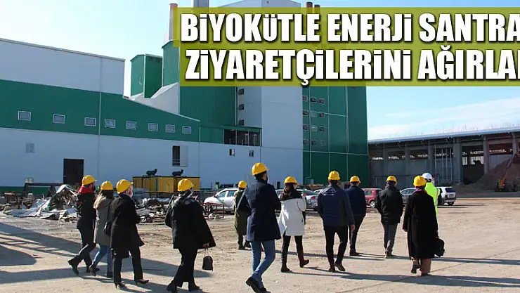 BİYOKÜTLE ENERJİ SANTRALİ ZİYARETÇİLERİNİ AĞIRLADI