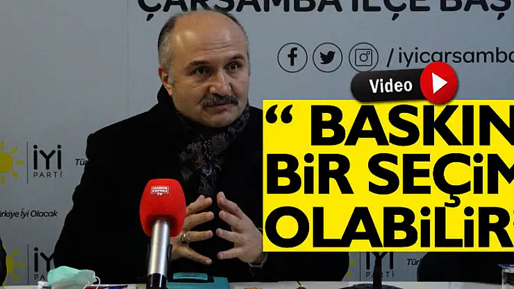 'BASKIN BİR SEÇİM OLABİLİR'