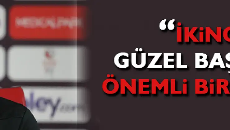 Ertuğrul Sağlam: 'İkinci yarıya güzel başlamak için önemli bir adım attık'