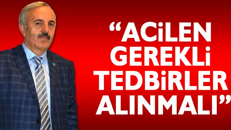 'ACİLEN GEREKLİ TEDBİRLER ALINMALI'