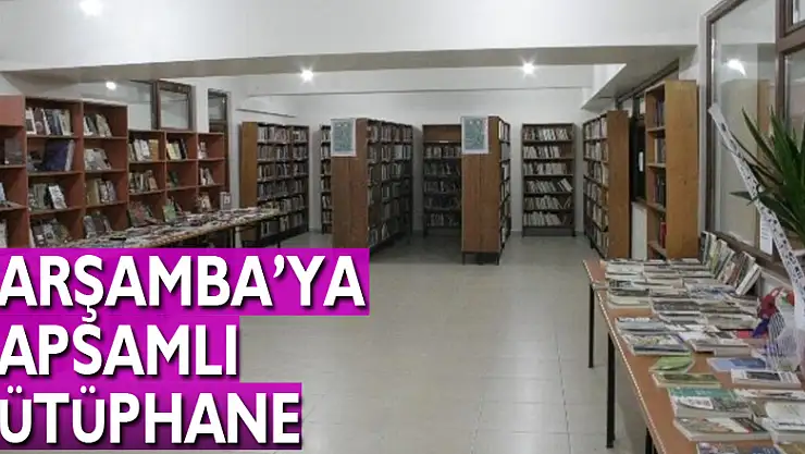Çarşamba'ya kapsamlı kütüphane
