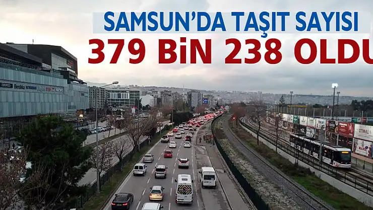Samsun'da taşıt sayısı 379 bin 238 oldu