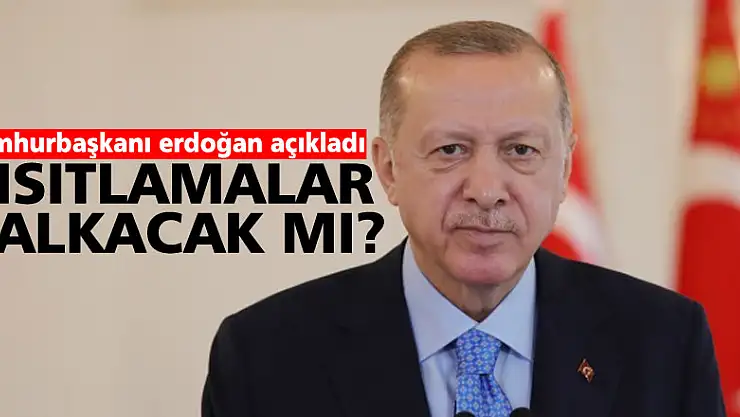 Cumhurbaşkanı Erdoğan kısıtlamalar kalakacak mı sorusunu cevapladı
