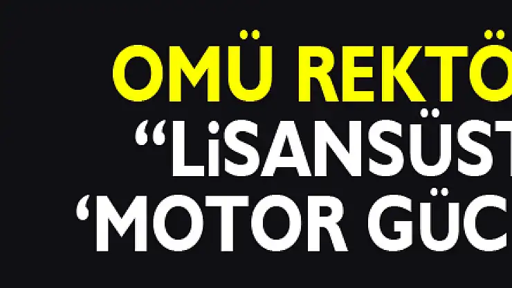OMÜ Rektörü Ünal: 'Lisansüstü eğitim 'motor gücü' olmalı'