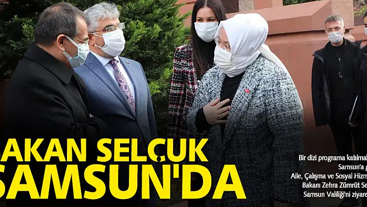 Bakan Zehra Zümrüt Selçuk Samsun'da