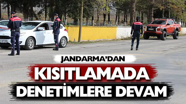 JANDARMA'DAN KISITLAMADA DENETİMLERE DEVAM 