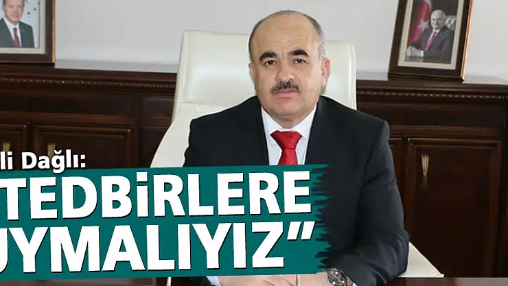 Vali Dağlı: 'Tedbirlere toplumsal olarak uymalıyız'