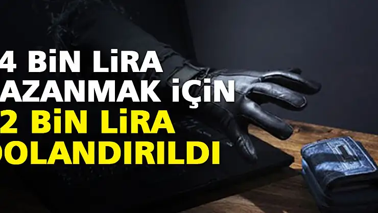 54 bin lira kazanmak için 82 bin lira dolandırıldı