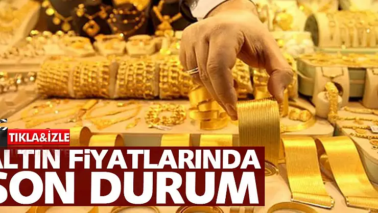 ALTIN FİYATLARINDA SON DURUM