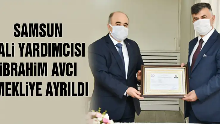 Samsun Vali Yardımcısı İbrahim Avcı emekliye ayrıldı