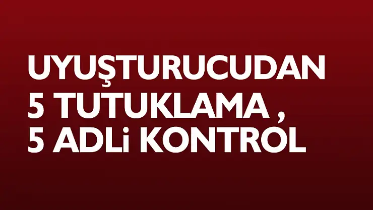 Samsun'da uyuşturucudan 5 tutuklama, 5 adli kontrol