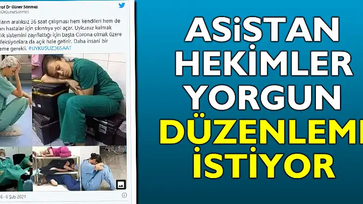 ASİSTAN HEKİMLER YORGUN, DÜZENLEME İSTİYOR