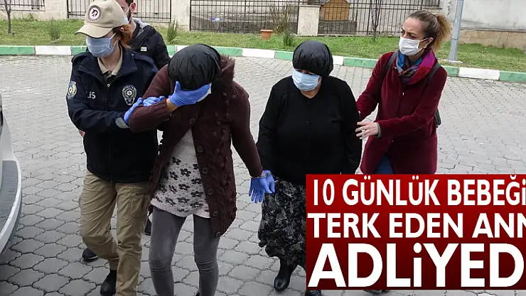 Samsun'da 10 günlük bebeğini sokağa terk eden kadın ile annesi adliyede