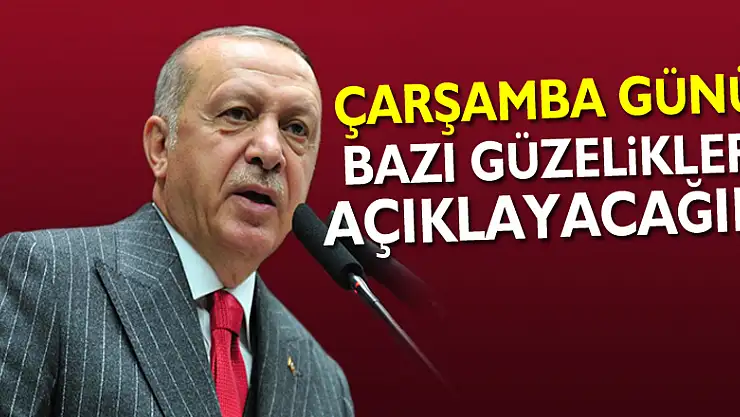 Cumhurbaşkanı Erdoğan: 'Çarşamba günü bazı güzellikler açıklayacağım'