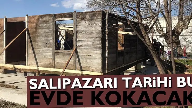 SALIPAZARI TARİHİ BU EVDE KOKACAK
