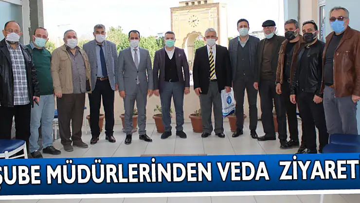 ŞUBE MÜDÜRLERİNDEN VEDA  ZİYARETİ