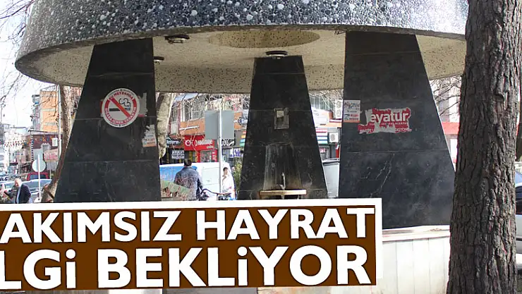 Bakımsız hayrat ilgi bekliyor