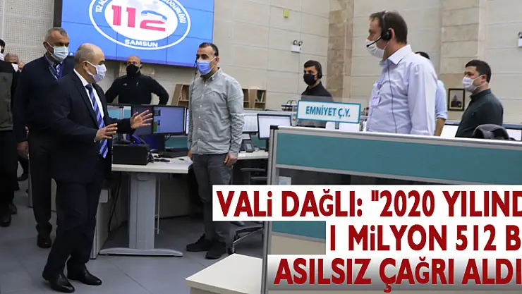 Vali Dağlı: '2020 yılında 1 milyon 512 bin asılsız çağrı aldık'