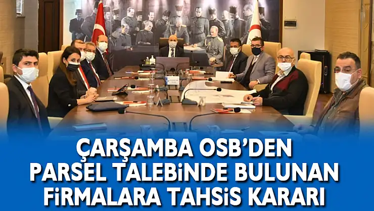 Çarşamba OSB'den parsel talebinde bulunan firmalara tahsis kararı