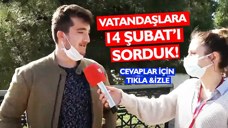 Vatandaşlara '14 Şubat'ı sorduk