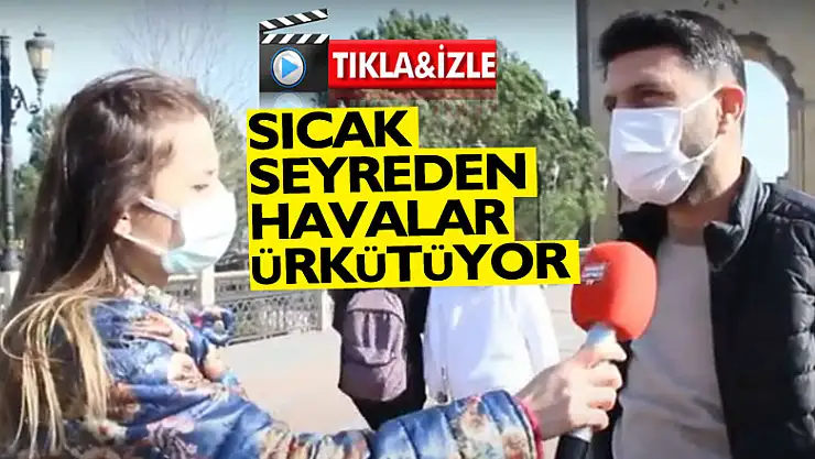 SICAK SEYREDEN HAVALAR ÜRKÜTÜYOR