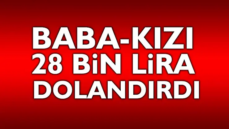 Telefonla arayan sahte polis, baba-kızı 28 bin lira dolandırdı