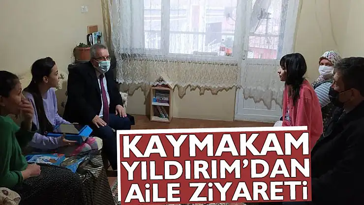 KAYMAKAM YILDIRIM'DAN AİLE ZİYARETİ