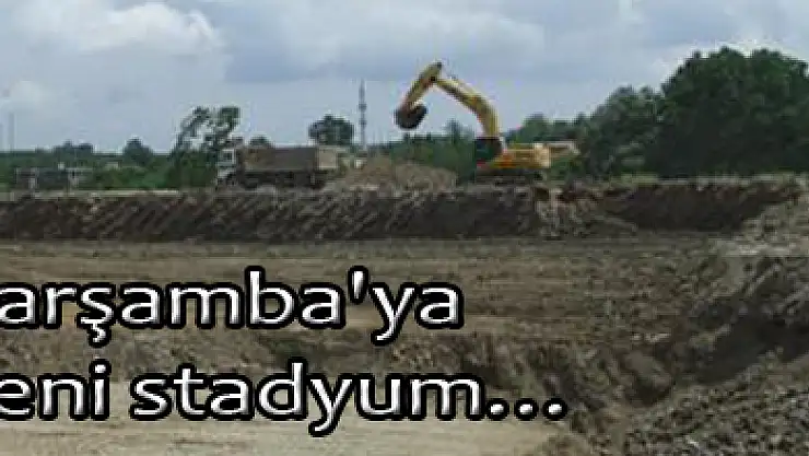 Çarşamba'ya yeni stadyum…