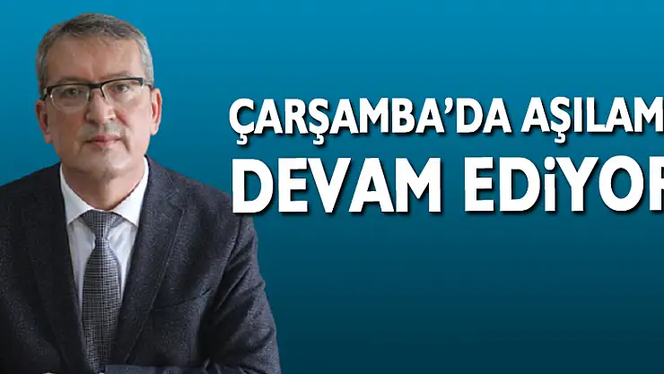 Çarşamba'da aşılama devam ediyor