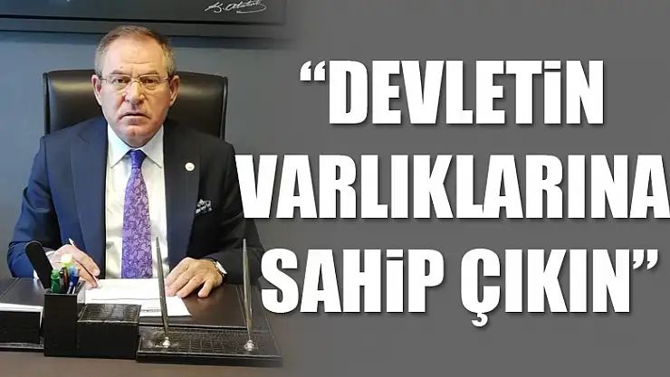 'Devletin Varlıklarına Sahip Çıkın'