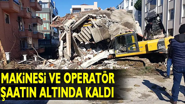 İş makinesi ve operatör inşaatın altında kaldı