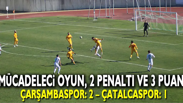 Mücadeleci oyun, 2 penaltı ve 3 puan! Çarşambaspor: 2 – Çatalcaspor: 1