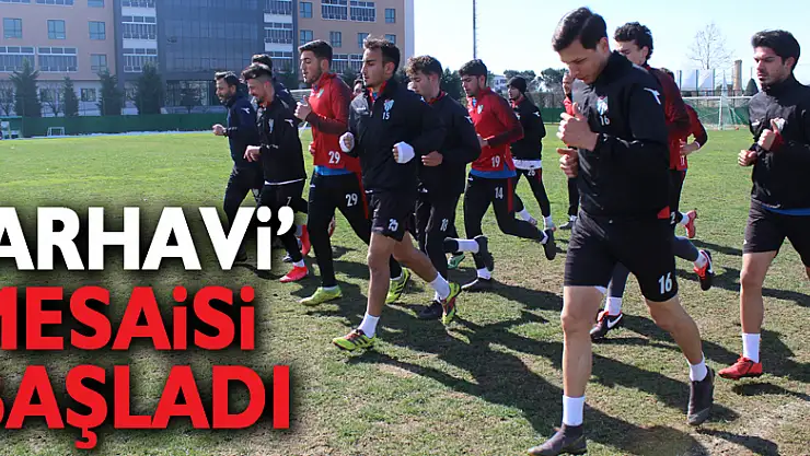 'ARHAVİ' MESAİSİ BAŞLADI
