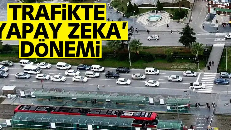 Trafikte 'yapay zeka' dönemi