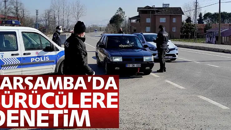 Çarşamba'da sürücülere denetim