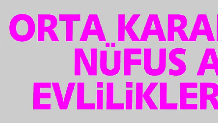 Orta Karadeniz'de nüfus arttı, evlilikler azaldı