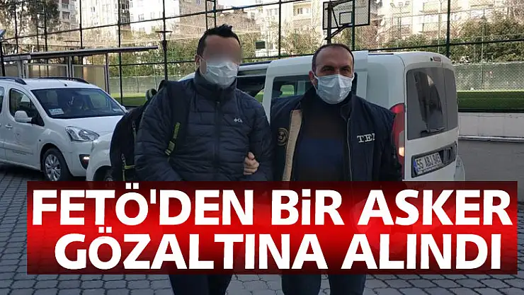 Samsun'da bir asker FETÖ'den gözaltına alındı