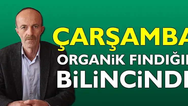 ÇARŞAMBA ORGANİK FINDIĞIN BİLİNCİNDE
