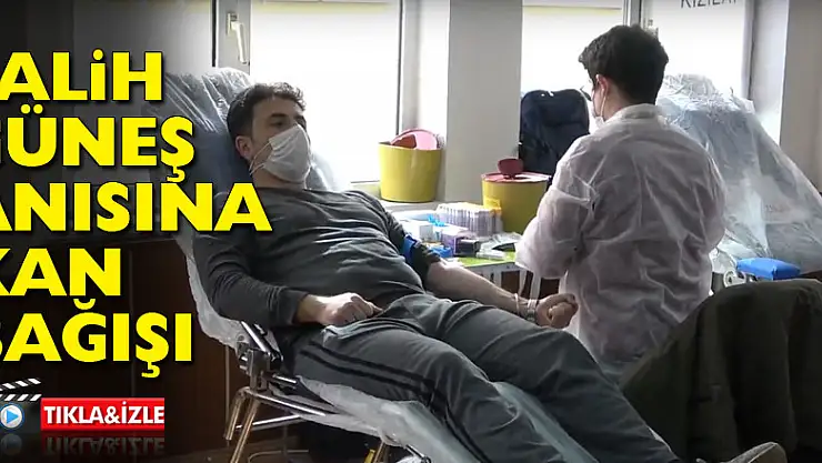 SALİH GÜNEŞ ANISINA KAN BAĞIŞI