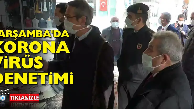ÇARŞAMBA'DA KORONA VİRÜS DENETİMİ