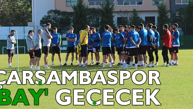 ÇARŞAMBASPOR, 'BAY' GEÇECEK