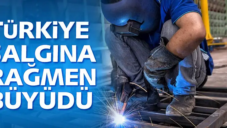 Büyüme rakamları açıklandı! Türkiye salgına rağmen büyüdü