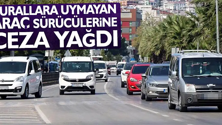 1 ayda kurallara uymayan bin 89 araç sürücüsüne ceza yağdı
